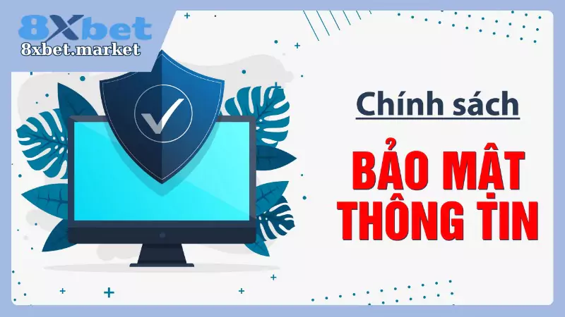 Chính sách an toàn thông tin 8XBet luôn được ưu tiên hàng đầu