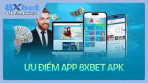 Giới thiệu những ưu điểm khi tải 8xbet APK